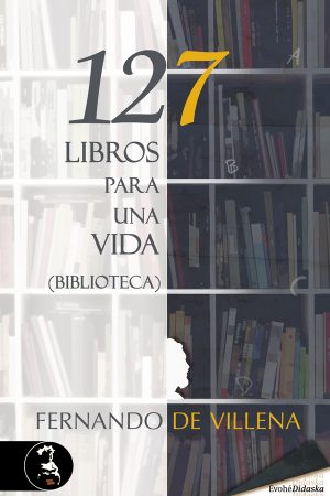 127 libros para una vida. Biblioteca –  Fernando de Villena
