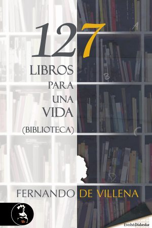 127 LIBROS PARA UNA VIDA. BIBLIOTECA –  Fernando de Villena