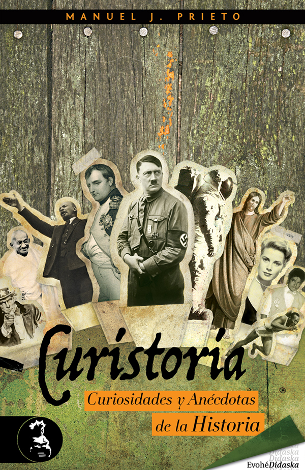 Curistoria, curiosidades y anécdotas de la historia – Manuel J. Prieto