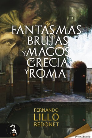 Fantasmas, brujas y magos de Grecia y Roma – Fernando Lillo Redonet