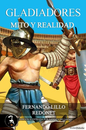 Gladiadores. Mito y realidad – Fernando Lillo Redonet