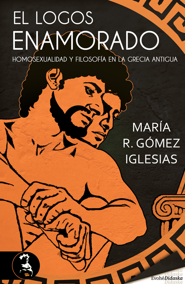 El logos enamorado, homosexualidad y filosofía en la Grecia antigua – María R. Gómez Iglesias