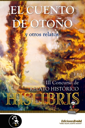 EL CUENTO DE OTOÑO Y OTROS RELATOS (III CONCURSO DE RELATO HISTÓRICO HISLIBRIS) – Mª José Galván et al.