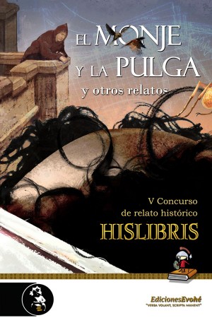 EL MONJE Y LA PULGA Y OTROS RELATOS (V CONCURSO DE RELATO HISTÓRICO HISLIBRIS) – Sandra Parente et al.