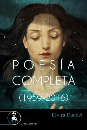 POESÍA COMPLETA (1959-2016) – Elvira Daudet