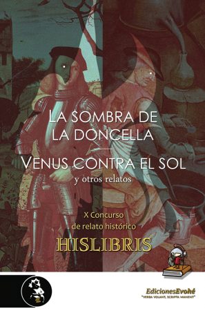 LA SOMBRA DE LA DONCELLA, VENUS CONTRA EL SOL Y OTROS RELATOS (X Concurso Hislibris) – VVAA