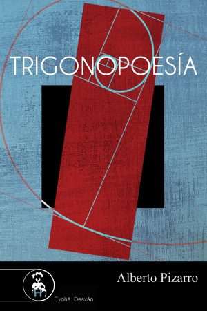 TRIGONOPOESÍA – Alberto Pizarro