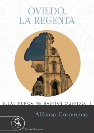 OVIEDO, LA REGENTA. (ELLAS NUNCA ME HABRÍAN QUERIDO II) – Alfonso Corominas