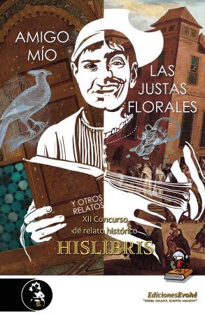 AMIGO MÍO, LAS JUSTAS FLORALES Y OTROS RELATOS (XII CONCURSO HISLIBRIS) – VVAA