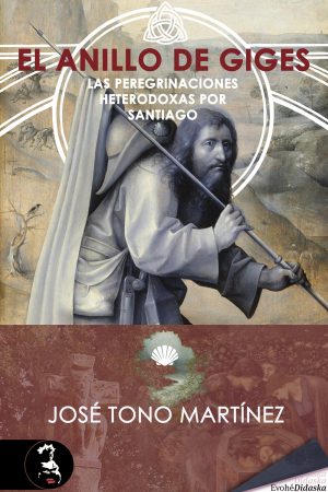 EL ANILLO DE GIGES. LAS PEREGRINACIONES HETERODOXAS POR SANTIAGO – José Tono Martínez