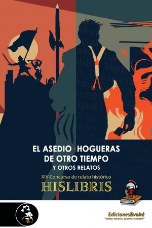 EL ASEDIO · HOGUERAS DE OTROS TIEMPOS Y OTROS RELATOS (XIV CONCURSO HISLIBRIS) – VVAA