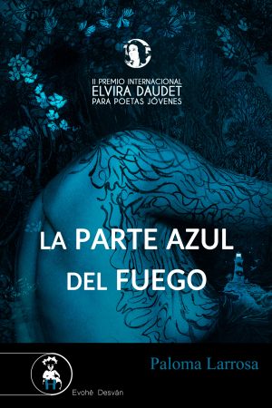 LA PARTE AZUL DEL FUEGO – Paloma Larrosa