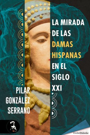 LA MIRADA DE LAS DAMAS HISPANAS EN EL SIGLO XXI – Pilar González Serrano