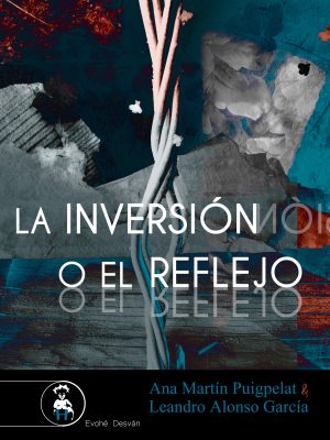 La inversión o el reflejo - Ana Martín Puigpelat y Leandro Alonso García